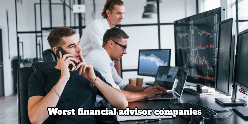 The worst financial advisor companies