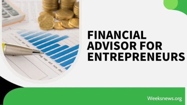 The Comprehensive Guide to Financial Advisor for Entrepreneurs